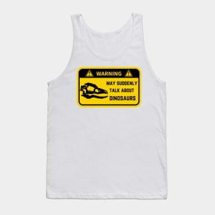Warning, may suddenly talk about dinos Tank Top